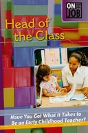 Head of the Class: Have You Got What It Takes to Be an Early Childhood Teacher? (On the Job)