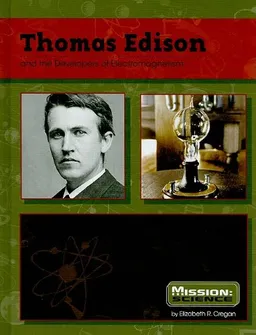 Thomas Edison: And the Developers of Electromagnetism (Mission: Science Biographies)