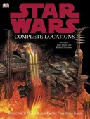 The Complete Locations of Star Wars: Inside the Worlds of the Entire Star Wars Saga