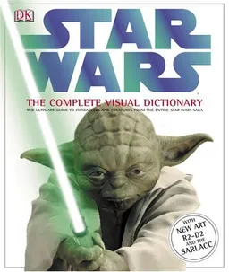 Star Wars: The Complete Visual Dictionary - The Ultimate Guide to Characters and Creatures from the Entire Star Wars Saga