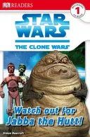 Watch Out for Jabba the Hutt! (Star Wars: Clone Wars; DK Readers, Level 1: Beginning to Read)