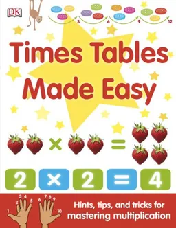 Times Tables Made Easy: Hints, Tips, and Tricks for Mastering Multiplication
