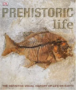 עטיפת Prehistoric Life: The Definitive Visual History of Life on Earth