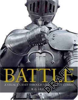 Battle: A Visual Journey Through 5,000 Years of Combat