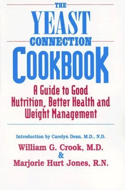 The Yeast Connection Cookbook: A Guide to Good Nutrition and Better Health