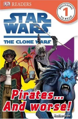 Star Wars: The Clone Wars: Pirates . . . and Worse! (DK READERS)