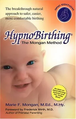 HypnoBirthing: The Mongan Method: A natural approach to a safe, easier, more comfortable birthing (3rd Edition)