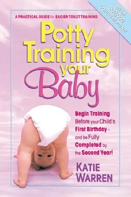 Potty Training Your Baby: A Practical Guide For Easier Toilet Training