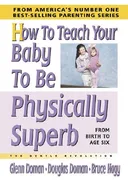 How To Teach Your Baby To Be Physically Superb: From Birth To Age Six; The Gentle Revolution