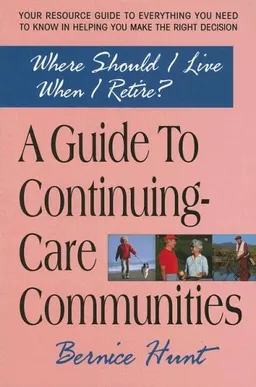 Where Should I Live When I Retire?: A Guide to Continuing-Care Communities