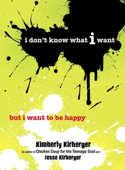 I don't know what I want but I want to be happy