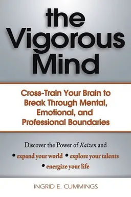 The Vigorous Mind: Cross-train Your Brain to Break Through Mental, Emotional, and Professional Boundaries