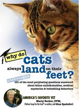 Why Do Cats Always Land on Their Feet?: 101 of the Most Perplexing Questions Answered About Feline Unfathomables, Medical Mysteries and Befuddling Behaviors