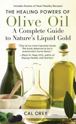 The Healing Powers of Olive Oil: A Complete Guide to Nature's Liquid Gold