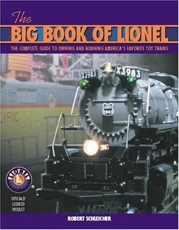 The Big Book of Lionel: The Complete Guide to Owning and Running America's Favorite Toy Trains