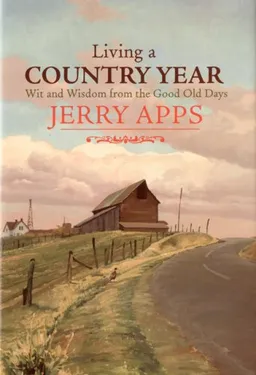 עטיפת הספר Living a Country Year: Wit and Wisdom from the Good Old Days מאת Jerry Apps
