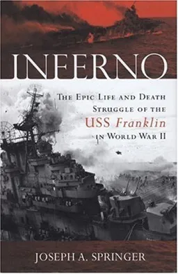 עטיפת הספר Inferno: The Epic Life and Death Struggle of the USS Franklin in World War II מאת Joseph A. Springer
