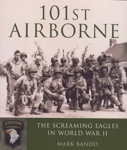 עטיפת הספר 101st Airborne: The Screaming Eagles in World War II מאת Mark Bando