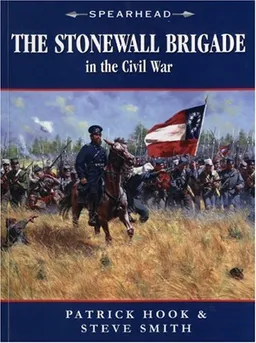 עטיפת הספר The Stonewall Brigade in the Civil War (Spearhead) מאת Patrick Hook