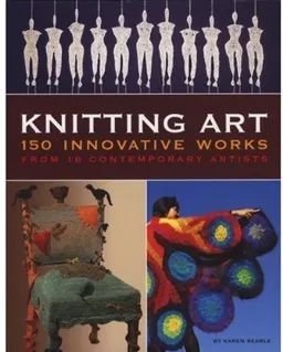Knitting Art: 150 Innovative Works from 18 Contemporary Artists