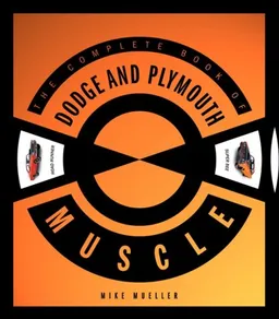 The Complete Book of Dodge and Plymouth Muscle (Complete Book Series)