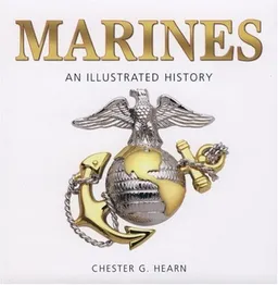 Marines: An Illustrated History: The United States Marine Corps from 1775 to the 21st Century (Illustrated History (Zenith Press))