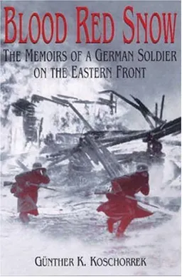 Blood Red Snow: The Memoirs of a German Soldier on the Eastern Front