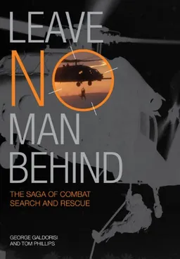 עטיפת הספר Leave No Man Behind: The Saga of Combat Search and Rescue מאת George Galdorisi