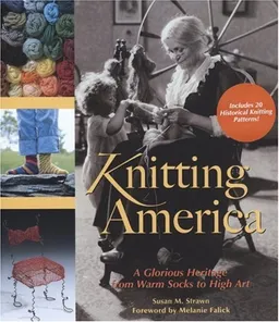 Knitting America: A Glorious Heritage from Warm Socks to High Art
