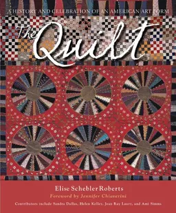 The Quilt: A History and Celebration of an American Art Form