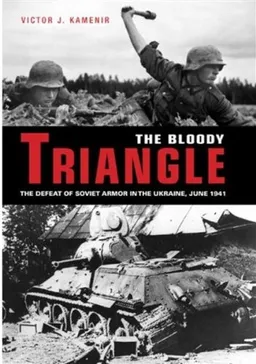 The Bloody Triangle: The Defeat of Soviet Armor in the Ukraine, June 1941