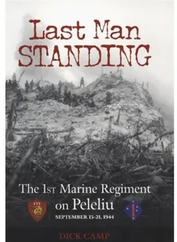 Last Man Standing: The 1st Marine Regiment on Peleliu, September 15-21, 1944