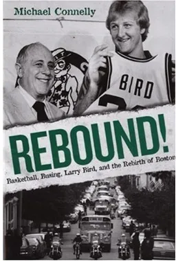 עטיפת הספר Rebound!: Basketball, Busing, Larry Bird, and the Rebirth of Boston מאת Michael Connelly