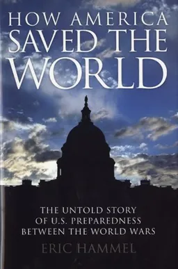 How America Saved the World: The Untold Story of U.S. Preparedness Between the World Wars