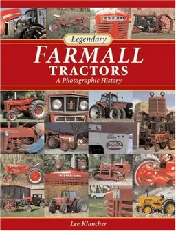 Legendary Farmall Tractors: A Photographic History