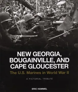 עטיפת הספר New Georgia, Bougainville, and Cape Gloucester: The U.S. Marines in World War II: A Pictorial Tribute מאת Eric Hammel