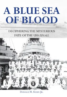 עטיפת הספר A Blue Sea of Blood: Deciphering the Mysterious Fate of the USS Edsall מאת Donald M. Kehn Jr.