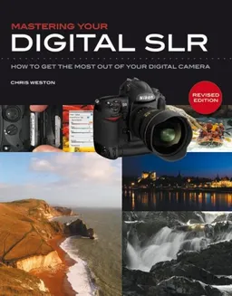 Mastering Your Digital SLR: How to Get the Most Out of Your Digital Camera