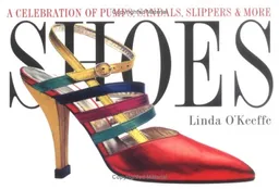 Shoes: A Celebration of Pumps, Sandals, Slippers & More