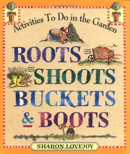 Roots, Shoots, Buckets & Boots: Gardening Together with Children