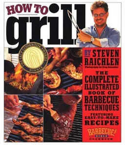 How to Grill: The Complete Illustrated Book of Barbecue Techniques