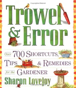 Trowel and Error: Over 700 Tips, Remedies and Shortcuts for the Gardener