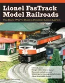 Lionel FasTrack Model Railroads: The Easy Way to Build a Realistic Lionel Layout