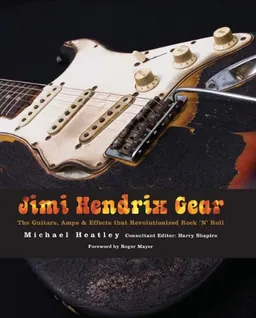 Jimi Hendrix Gear: The Guitars, Amps & Effects That Revolutionized Rock 'n' Roll