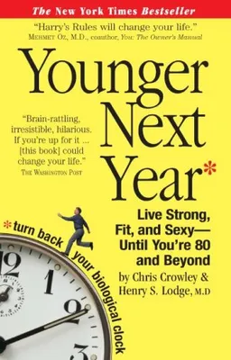 Younger Next Year: Live Strong, Fit, and SexyUntil You're 80 and Beyond