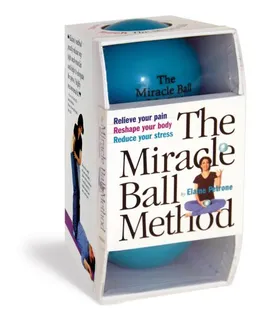 The Miracle Ball Method: Relieve Your Pain, Reshape Your Body, Reduce Your Stress [2 Miracle Balls Included]