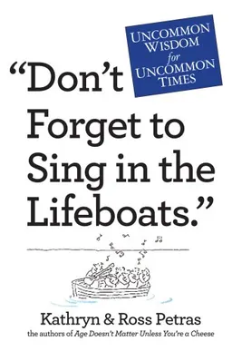 עטיפת הספר "Don't Forget to Sing in the Lifeboats": Uncommon Wisdom for Uncommon Times מאת Ross Petras
