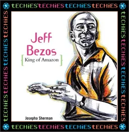 Jeff Bezos: King Of Amazon.Com (Techies)