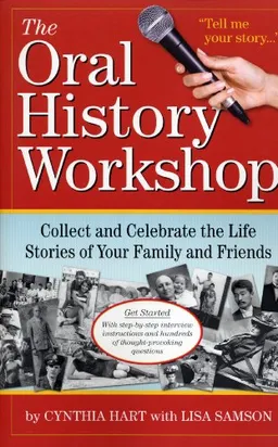 עטיפת הספר The Oral History Workshop: Collect and Celebrate the Life Stories of Your Family and Friends מאת Cynthia Hart