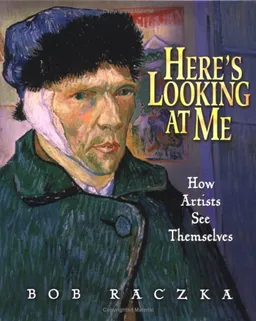 Here's Looking At Me: How Artists See Themselves (Bob Raczka's Art Adventures)